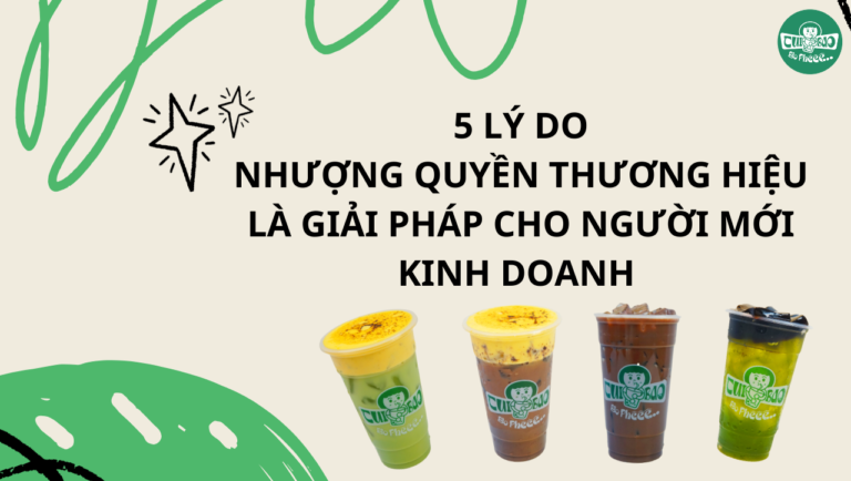 TOP 5 Lý Do Nhượng Quyền Thương Hiệu Là Giải Pháp Tốt Khi Mới Khởi Nghiệp Ngành F&B