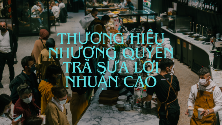 Top 46 thương hiệu nhượng quyền trà sữa siêu lợi nhuận