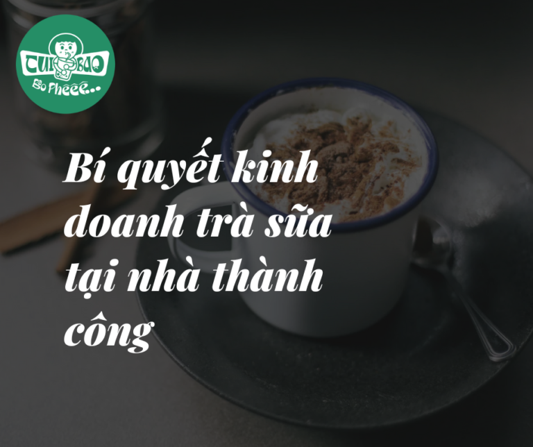 Bí Quyết Kinh Doanh Trà Sữa Tại Nhà Chi Tiết Thành Công